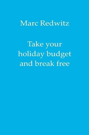 Seller image for Take your holiday budget and break free for sale by preigu