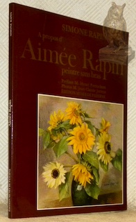 Bild des Verk�ufers f�r Aim�e Rapin peintre sans bras. Pr�face M. Henri Perrochon. Photos M. Jean-Claude Juriens. zum Verkauf von Bouquinerie du Varis