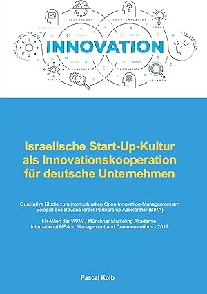 Bild des Verk�ufers f�r Israelische Start-Up-Kultur als Innovationskooperation f�r deutsche Unternehmen | Qualitative Studie zum interkulturellen Open-Innovation-Management am Beispiel des Bavaria Israel Partnership Accelerator (BIPA) zum Verkauf von preigu