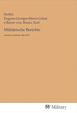 Immagine del venditore per Milit�rische Berichte | erstattet aus Berlin 1866-1870 venduto da preigu