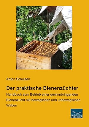Imagen del vendedor de Der praktische Bienenz�chter | Handbuch zum Betrieb einer gewinnbringenden Bienenzucht mit beweglichen und unbeweglichen Waben a la venta por preigu