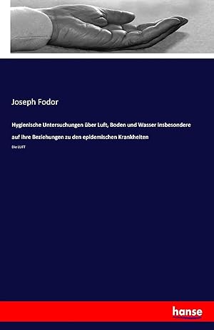 Bild des Verk�ufers f�r Hygienische Untersuchungen �ber Luft, Boden und Wasser insbesondere auf ihre Beziehungen zu den epidemischen Krankheiten | Die LUFT zum Verkauf von preigu