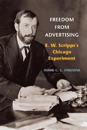 Immagine del venditore per Freedom from Advertising : E. W. Scripps's Chicago Experiment venduto da GreatBookPrices
