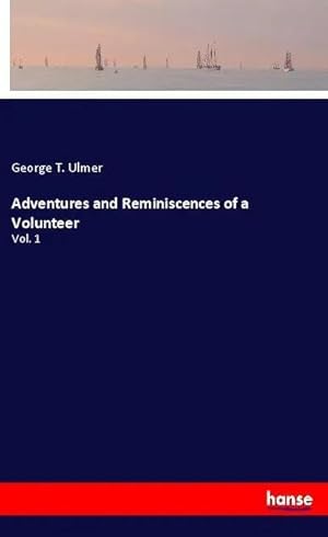 Bild des Verk�ufers f�r Adventures and Reminiscences of a Volunteer | Vol. 1 zum Verkauf von preigu