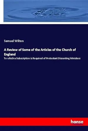 Bild des Verk�ufers f�r A Review of Some of the Articles of the Church of England | To which a Subscription is Required of Protestant Dissenting Ministers zum Verkauf von preigu
