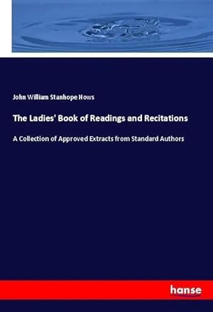 Bild des Verk�ufers f�r The Ladies' Book of Readings and Recitations | A Collection of Approved Extracts from Standard Authors zum Verkauf von preigu