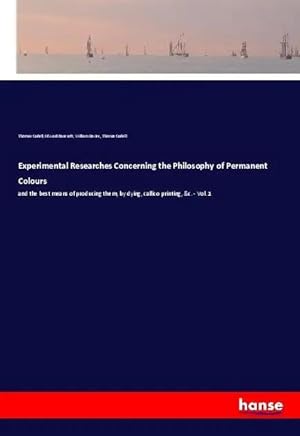 Bild des Verk�ufers f�r Experimental Researches Concerning the Philosophy of Permanent Colours | and the best means of producing them, by dying, callico printing, &c. - Vol. 1 zum Verkauf von preigu