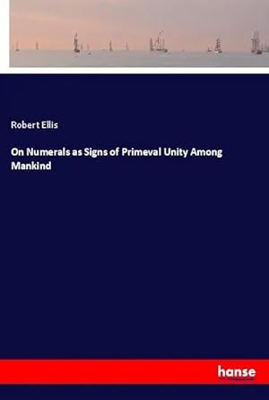 Bild des Verkufers fr On Numerals as Signs of Primeval Unity Among Mankind zum Verkauf von preigu