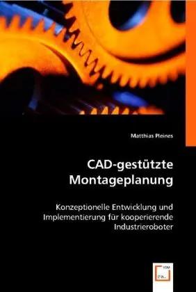 Bild des Verkufers fr CAD-gesttzte Montageplanung | Konzeptionelle Entwicklung und Implementierung fr kooperierende Industrieroboter zum Verkauf von preigu
