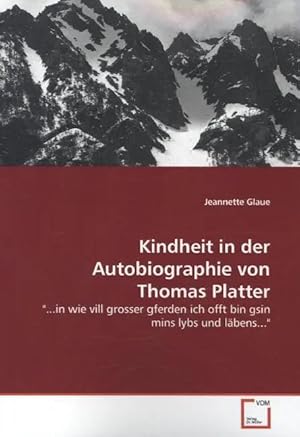 Seller image for Kindheit in der Autobiographie von Thomas Platter | ".in wie vill grosser gferden ich offt bin gsin mins lybsund l�bens." for sale by preigu