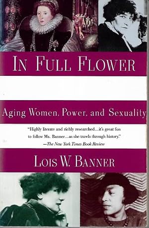 Imagen del vendedor de In Full Flower: Aging Women, Power, And Sexuality : A History a la venta por Book Haven