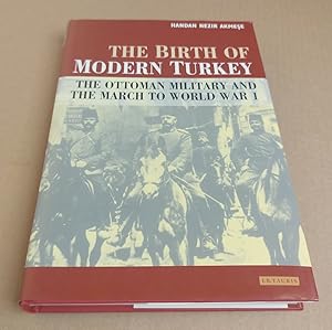 Bild des Verk�ufers f�r The Birth of Modern Turkey: The Ottoman Military and the March to World War I (International Library of Twentieth Century History, 4) zum Verkauf von killarneybooks