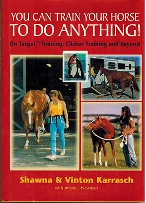 Imagen del vendedor de YOU CAN TRAIN YOUR HORSE TO DO ANYTHING! On Target Training Clicker Training and Beyond a la venta por The Avocado Pit