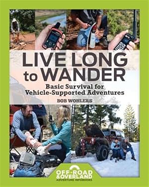 Imagen del vendedor de Live Long to Wander : Basic Survival for Vehicle-supported Adventures a la venta por GreatBookPricesUK