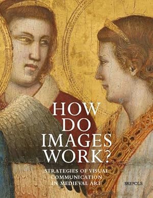 Imagen del vendedor de How Do Images Work? : Strategies of Visual Communication in Medieval Art a la venta por GreatBookPrices