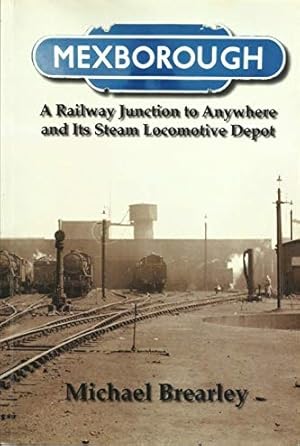 Image du vendeur pour Mexborough : A Railway Junction to Anywhere and Its Steam Locomotive Depot mis en vente par Martin Bott Bookdealers Ltd