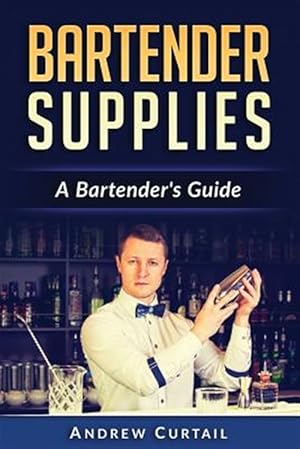 Seller image for Bartender Supplies : A Bartender's Guide: the Bartender's Recipe Book for sale by GreatBookPricesUK