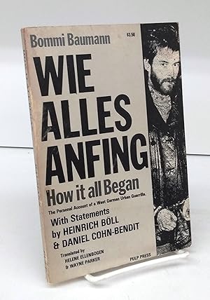 Seller image for Wie Alles Anfing. How it all Began: The Personal Account of a West German Urban Guerrilla. With Statements by Heinrich B�ll & Daniel Cohn-Bendit for sale by Attic Books (ABAC, ILAB)