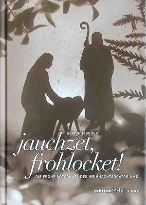 Bild des Verk�ufers f�r Jauchzet, frohlocket! : die Frohe Botschaft des Weihnachtsoratoriums. Edition Chrismon zum Verkauf von books4less (Versandantiquariat Petra Gros GmbH & Co. KG)