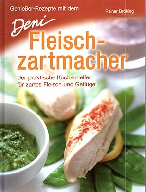 Genießer-Rezepte mit dem Deni Fleischzartmacher: Der praktische Küchenhelfer für zartes Fleisch u...