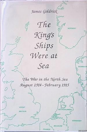 Imagen del vendedor de The King's Ships Were at Sea: The War in the North Sea, August 1914 to February 1915 a la venta por Klondyke