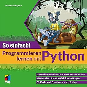 Bild des Verkufers fr Programmieren lernen mit Python - So einfach! | Spielend lernen anhand von anschaulichen Bildern.Fr Kinder und Erwachsene - ab 10 Jahre zum Verkauf von preigu