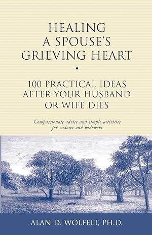 Seller image for Healing a Spouse's Grieving Heart: 100 Practical Ideas After Your Husband or Wife Dies (Healing Your Grieving Heart series) for sale by Zoom Books Company