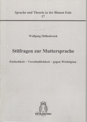 Imagen del vendedor de Stilfragen zur Muttersprache : Einfachheit - Verstndlichkeit - gegen Wichtigtun. Sprache und Theorie in der Blauen Eule ; Bd. 17 a la venta por Bcher bei den 7 Bergen