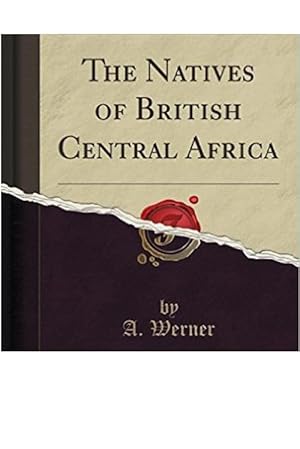 THE NATIVES OF BRITISH CENTRAL AFRICA