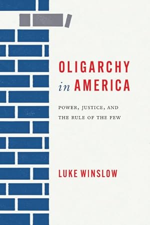 Imagen del vendedor de Oligarchy in America : Power, Justice, and the Rule of the Few a la venta por GreatBookPrices
