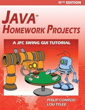 Seller image for Java Homework Projects - 11th Edition : A JFC GUI Swing Tutorial for sale by AHA-BUCH GmbH