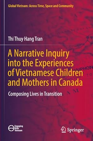 Bild des Verk�ufers f�r A Narrative Inquiry into the Experiences of Vietnamese Children and Mothers in Canada : Composing Lives in Transition zum Verkauf von AHA-BUCH GmbH
