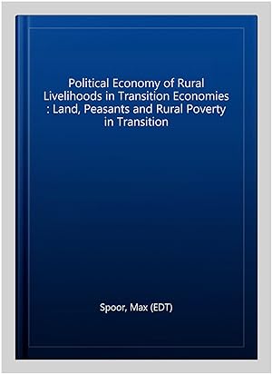 Immagine del venditore per Political Economy of Rural Livelihoods in Transition Economies : Land, Peasants and Rural Poverty in Transition venduto da GreatBookPricesUK
