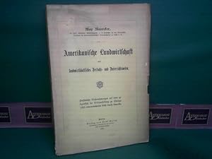 Bild des Verk�ufers f�r Amerikanische Landwirtschaft und landwirtschaftliches Versuchs- und Unterrichtswesen. Pers�nliche Wahrnehmungen auf einer gelegentlich der Weltausstellung zu Chicago 1893 unternommenen Reise durch Amerika. zum Verkauf von Antiquariat Deinbacher