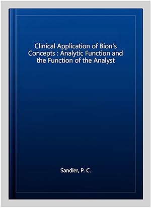 Bild des Verk�ufers f�r Clinical Application of Bion's Concepts : Analytic Function and the Function of the Analyst zum Verkauf von GreatBookPricesUK