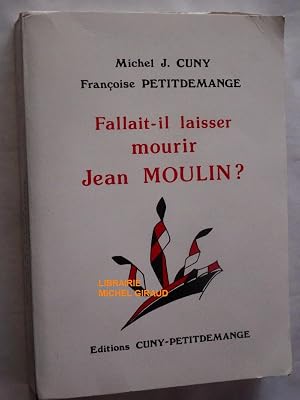 Immagine del venditore per Fallait-Il laisser mourir Jean Moulin ? venduto da Librairie Michel Giraud