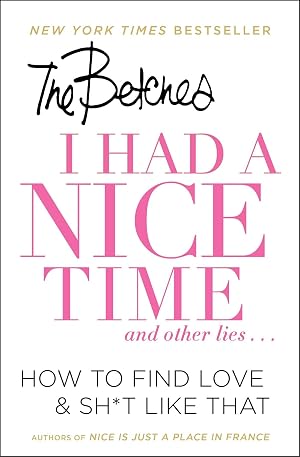 Bild des Verk�ufers f�r I Had a Nice Time And Other Lies.: How to Find Love & Sh*t Like That zum Verkauf von Off The Shelf