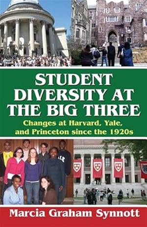 Seller image for Student Diversity at the Big Three : Changes at Harvard, Yale, and Princeton Since the 1920s for sale by GreatBookPrices