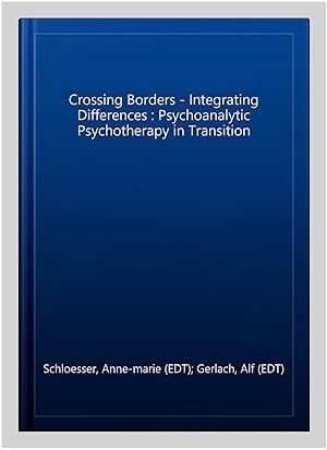 Image du vendeur pour Crossing Borders - Integrating Differences : Psychoanalytic Psychotherapy in Transition mis en vente par GreatBookPrices