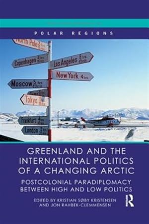 Immagine del venditore per Greenland and the International Politics of a Changing Arctic : Postcolonial Paradiplomacy Between High and Low Politics venduto da GreatBookPrices