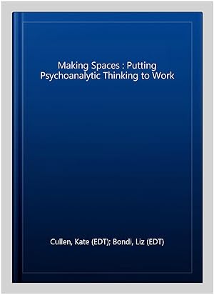 Bild des Verk�ufers f�r Making Spaces : Putting Psychoanalytic Thinking to Work zum Verkauf von GreatBookPrices