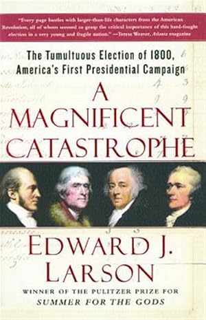 Bild des Verk�ufers f�r Magnificent Catastrophe : The Tumultuous Election of 1800, America's First Presidential Campaign zum Verkauf von GreatBookPrices