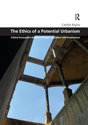 Seller image for Ethics of a Potential Urbanism : Critical Encounters Between Giorgio Agamben and Architecture for sale by GreatBookPrices