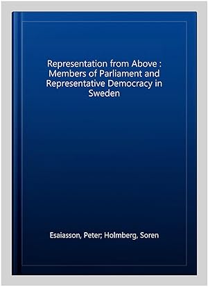 Imagen del vendedor de Representation from Above : Members of Parliament and Representative Democracy in Sweden a la venta por GreatBookPrices