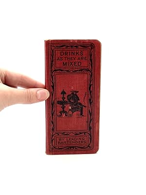 Seller image for Drinks As They Are Mixed A Manual of Quick Reference Containing Upwards of 300 Recipes for Mixing and Serving Drinks. An Invaluable Companion to All Who are Engaged in the Liquour Business Including Toasts and Sentiments for All Occasions. for sale by Laureate Fine Books