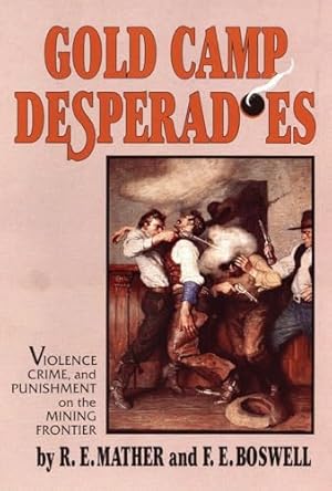 Seller image for Gold Camp Desperadoes: Violence, Crime, and Punishment on the Mining Frontier for sale by WeBuyBooks