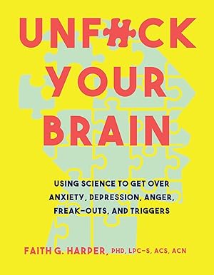 Seller image for Unfuck Your Brain: Getting Over Anxiety, Depression, Anger, Freak-Outs, and Triggers with science for sale by Goodwill of Greater Milwaukee and Chicago