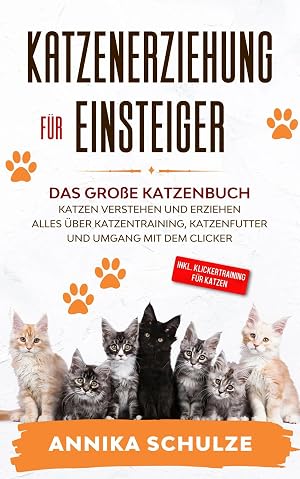 Immagine del venditore per Katzenerziehung f�r Einsteiger | Das gro�e Katzenbuch - Katzen verstehen und erziehen - Alles �ber Katzentraining, Katzenfutter und Umgang mit dem Clicker - inkl. Klickertraining f�r Katzen venduto da preigu
