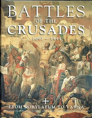 Immagine del venditore per BATTLES OF THE CRUSADES 1097-1444 : FROM DORYLAEUM TO VARNA venduto da Paul Meekins Military & History Books