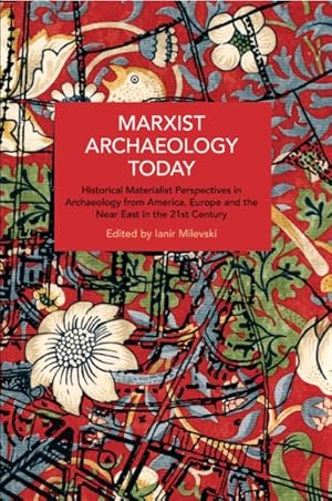 Seller image for Marxist Archaeology Today : Historical Materialist Perspectives in Archaeology from America, Europe and the Near East in the 21st Century for sale by GreatBookPrices